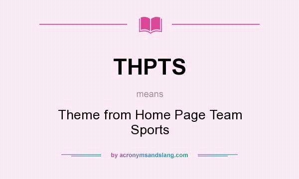 What does THPTS mean? It stands for Theme from Home Page Team Sports