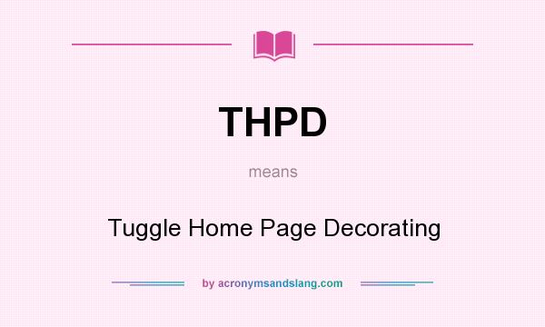 What does THPD mean? It stands for Tuggle Home Page Decorating