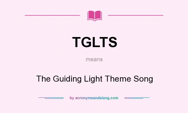 What does TGLTS mean? It stands for The Guiding Light Theme Song