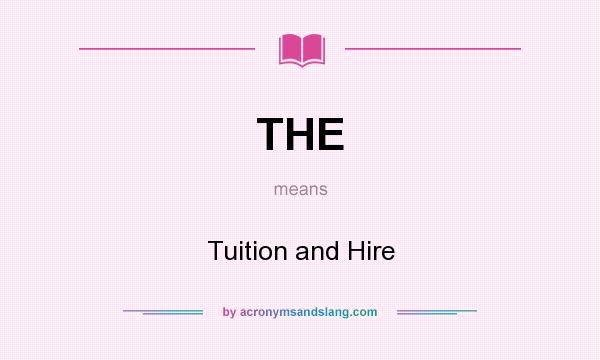 What does THE mean? It stands for Tuition and Hire