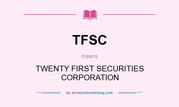 What does TFSC mean? It stands for TWENTY FIRST SECURITIES CORPORATION