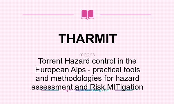 What does THARMIT mean? It stands for Torrent Hazard control in the European Alps - practical tools and methodologies for hazard assessment and Risk MITigation