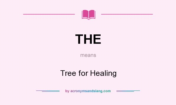What does THE mean? It stands for Tree for Healing