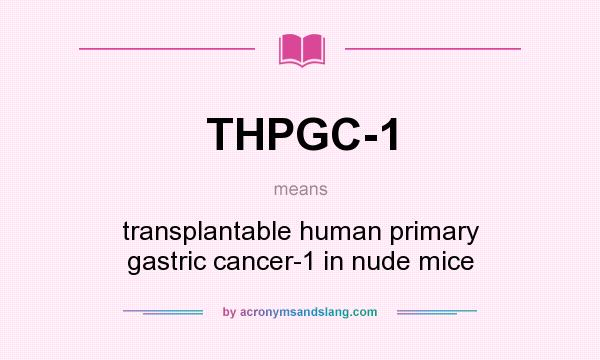 What does THPGC-1 mean? It stands for transplantable human primary gastric cancer-1 in nude mice