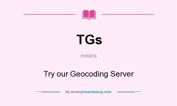 What does TGs mean? It stands for Try our Geocoding Server