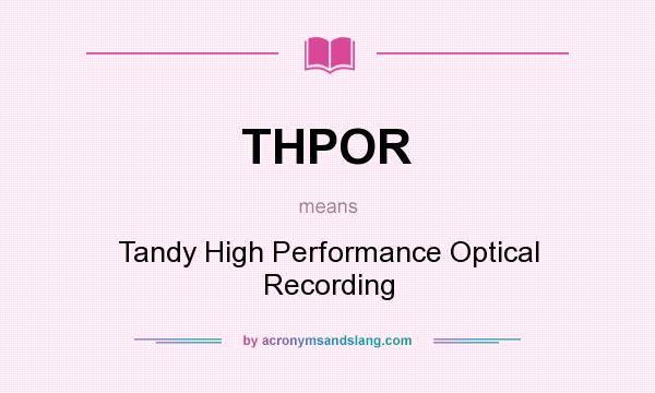 What does THPOR mean? It stands for Tandy High Performance Optical Recording