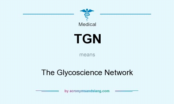 What does TGN mean? It stands for The Glycoscience Network