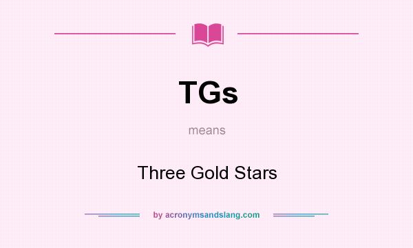 What does TGs mean? It stands for Three Gold Stars