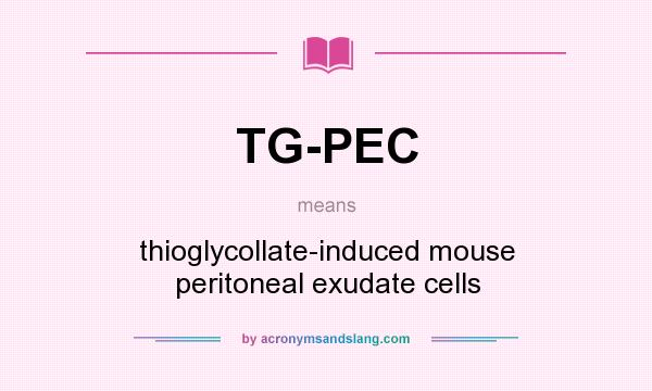What does TG-PEC mean? It stands for thioglycollate-induced mouse peritoneal exudate cells