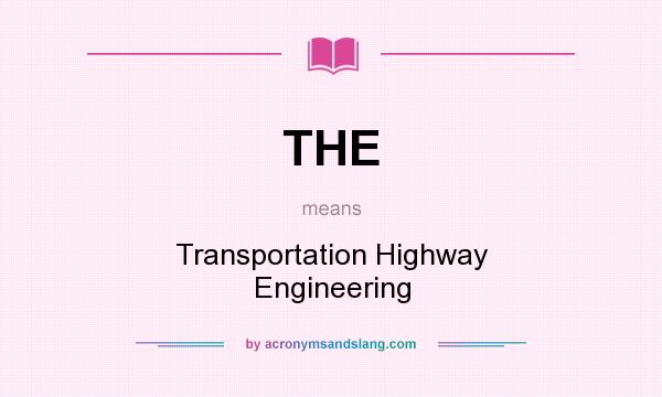 What does THE mean? It stands for Transportation Highway Engineering