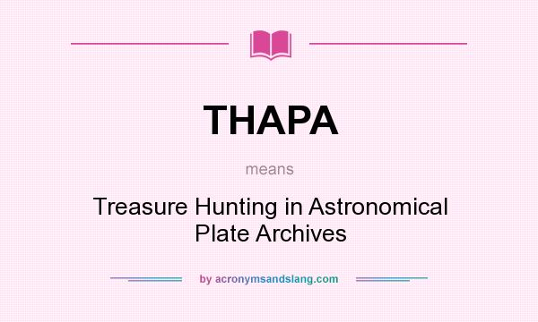 What does THAPA mean? It stands for Treasure Hunting in Astronomical Plate Archives