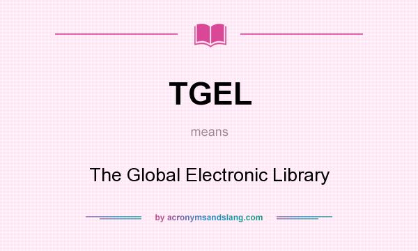What does TGEL mean? It stands for The Global Electronic Library