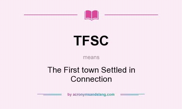 What does TFSC mean? It stands for The First town Settled in Connection