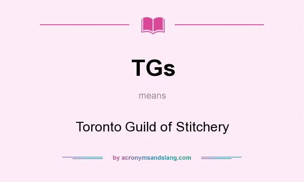 What does TGs mean? It stands for Toronto Guild of Stitchery