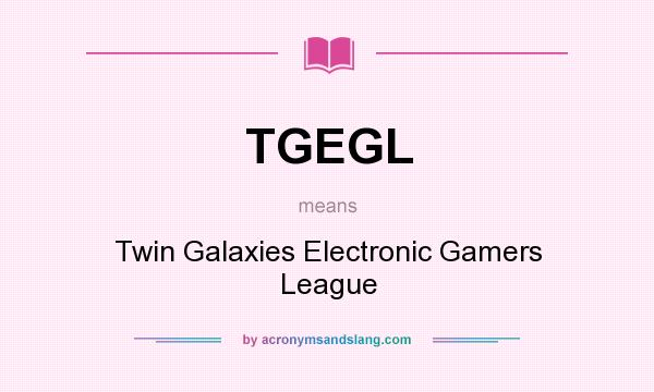 What does TGEGL mean? It stands for Twin Galaxies Electronic Gamers League