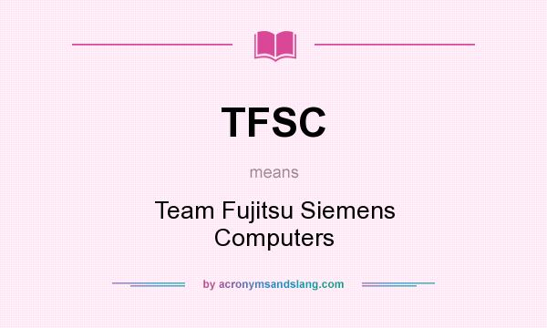 What does TFSC mean? It stands for Team Fujitsu Siemens Computers