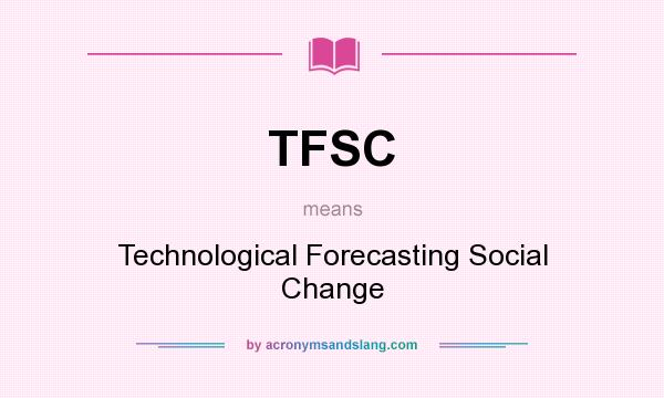 What does TFSC mean? It stands for Technological Forecasting Social Change