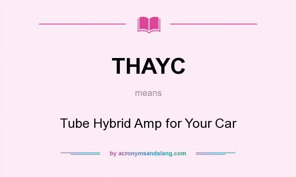 What does THAYC mean? It stands for Tube Hybrid Amp for Your Car