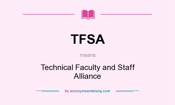 What does TFSA mean? It stands for Technical Faculty and Staff Alliance