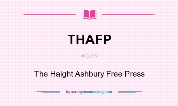 What does THAFP mean? It stands for The Haight Ashbury Free Press