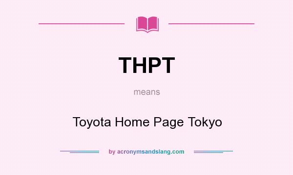 What does THPT mean? It stands for Toyota Home Page Tokyo