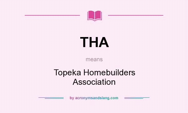 What does THA mean? It stands for Topeka Homebuilders Association