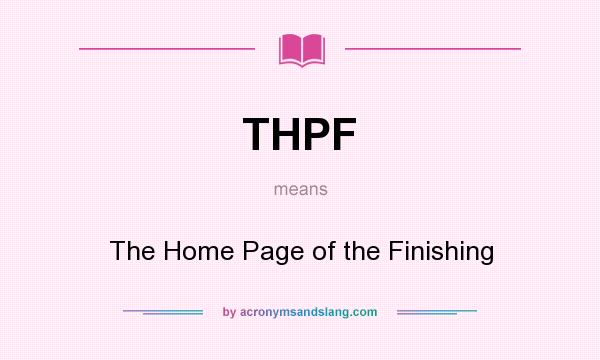 What does THPF mean? It stands for The Home Page of the Finishing