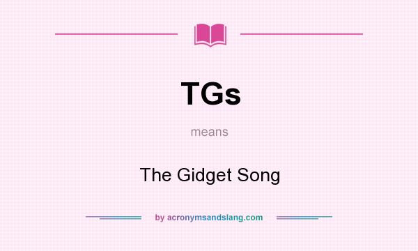 What does TGs mean? It stands for The Gidget Song