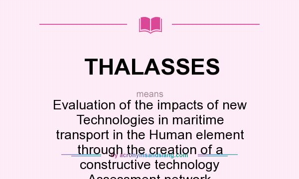 What does THALASSES mean? It stands for Evaluation of the impacts of new Technologies in maritime transport in the Human element through the creation of a constructive technology Assessment network