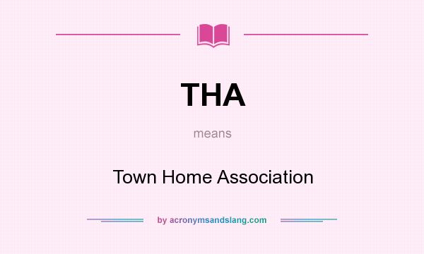 What does THA mean? It stands for Town Home Association