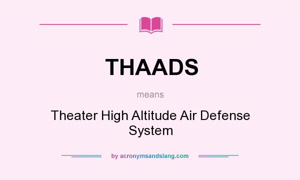 What does THAADS mean? It stands for Theater High Altitude Air Defense System
