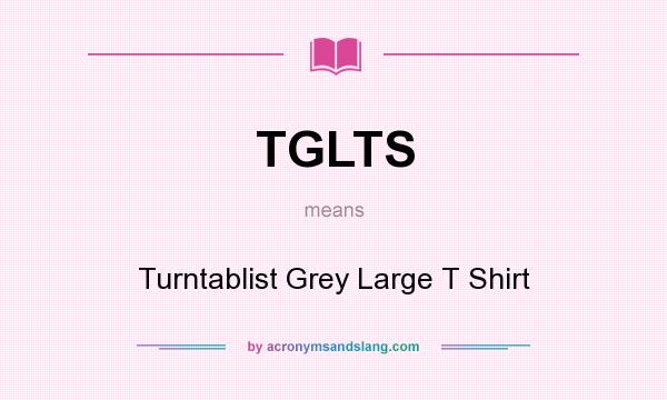 What does TGLTS mean? It stands for Turntablist Grey Large T Shirt