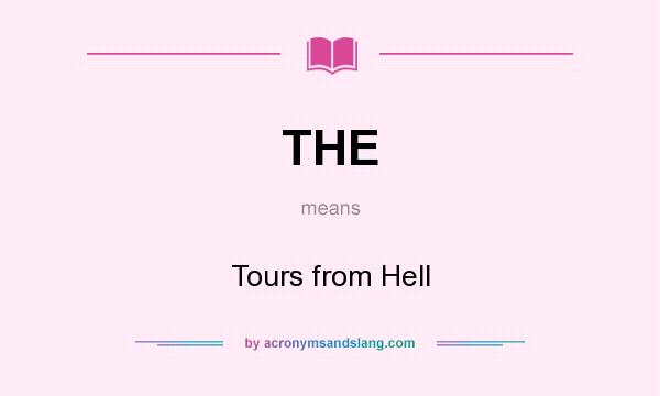 What does THE mean? It stands for Tours from Hell