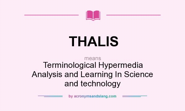 What does THALIS mean? It stands for Terminological Hypermedia Analysis and Learning In Science and technology