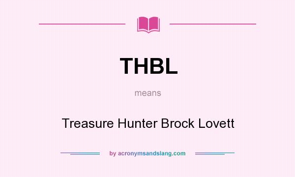 What does THBL mean? It stands for Treasure Hunter Brock Lovett
