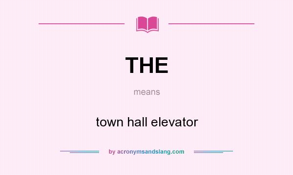 What does THE mean? It stands for town hall elevator