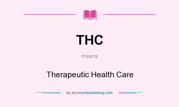 What does THC mean? It stands for Therapeutic Health Care
