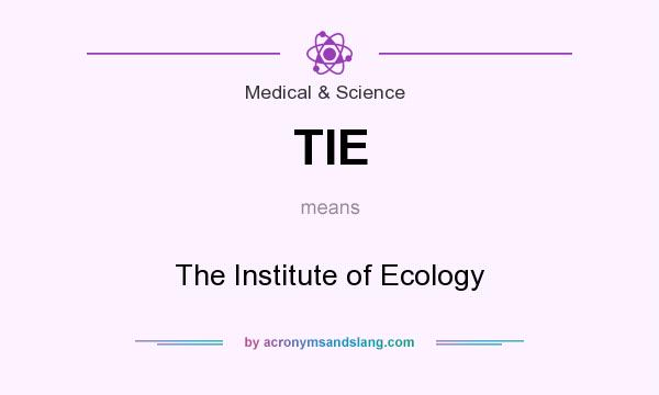 What does TIE mean? It stands for The Institute of Ecology