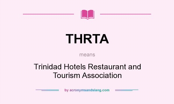 What does THRTA mean? It stands for Trinidad Hotels Restaurant and Tourism Association