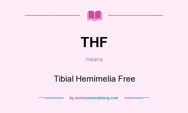 What does THF mean? It stands for Tibial Hemimelia Free