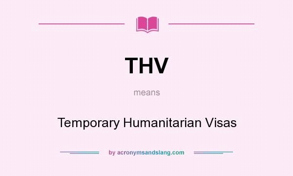 What does THV mean? It stands for Temporary Humanitarian Visas