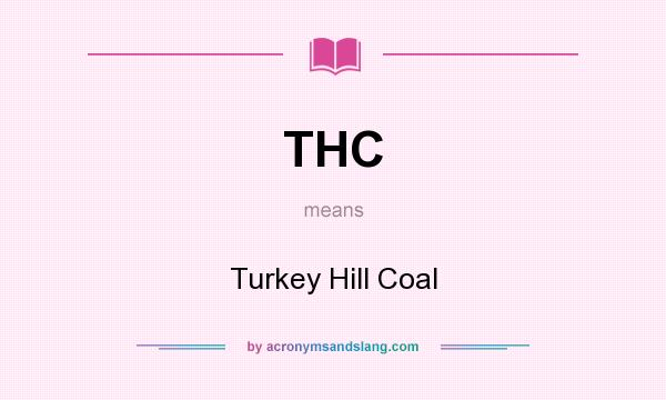 What does THC mean? It stands for Turkey Hill Coal