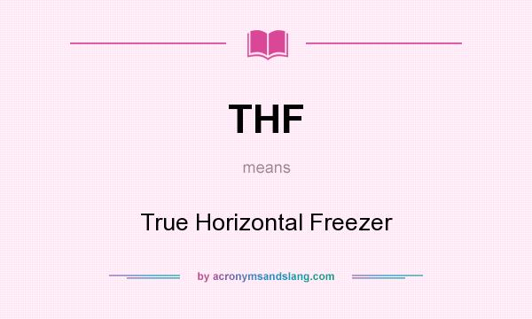 What does THF mean? It stands for True Horizontal Freezer
