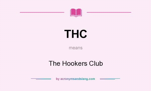 What does THC mean? It stands for The Hookers Club