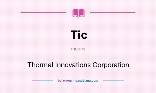 What does Tic mean? It stands for Thermal Innovations Corporation