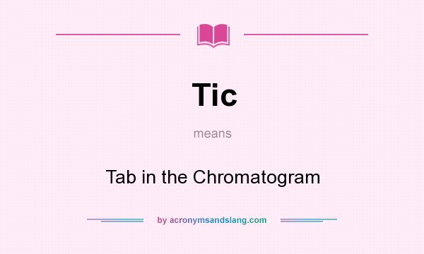What does Tic mean? It stands for Tab in the Chromatogram