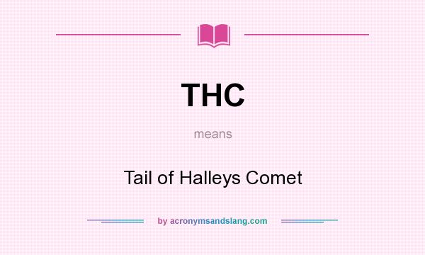 What does THC mean? It stands for Tail of Halleys Comet