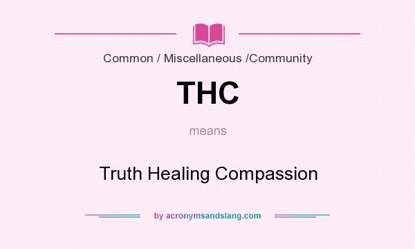 What does THC mean? It stands for Truth Healing Compassion