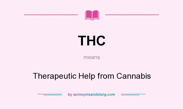 What does THC mean? It stands for Therapeutic Help from Cannabis