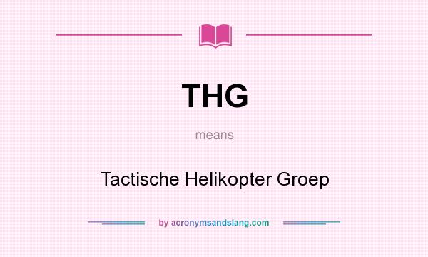 What does THG mean? It stands for Tactische Helikopter Groep
